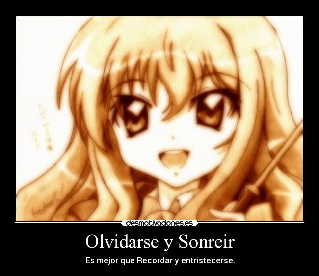 Olvidarse y Sonreir - Es mejor que Recordar y entristecerse.