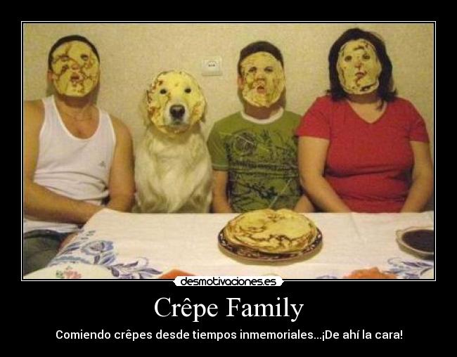 Crêpe Family - Comiendo crêpes desde tiempos inmemoriales...¡De ahí la cara!