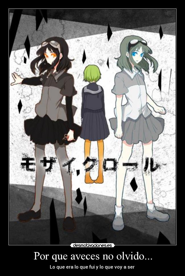 Por que aveces no olvido... - Lo que era lo que fui y lo que voy a ser