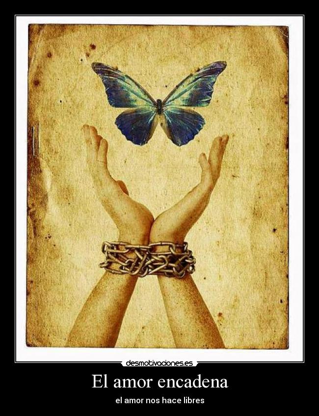 El amor encadena - el amor nos hace libres