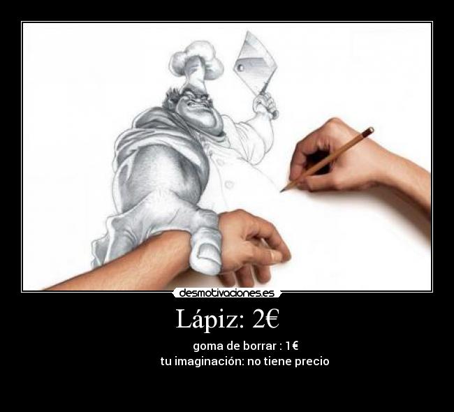 Lápiz: 2€ - goma de borrar : 1€
tu imaginación: no tiene precio