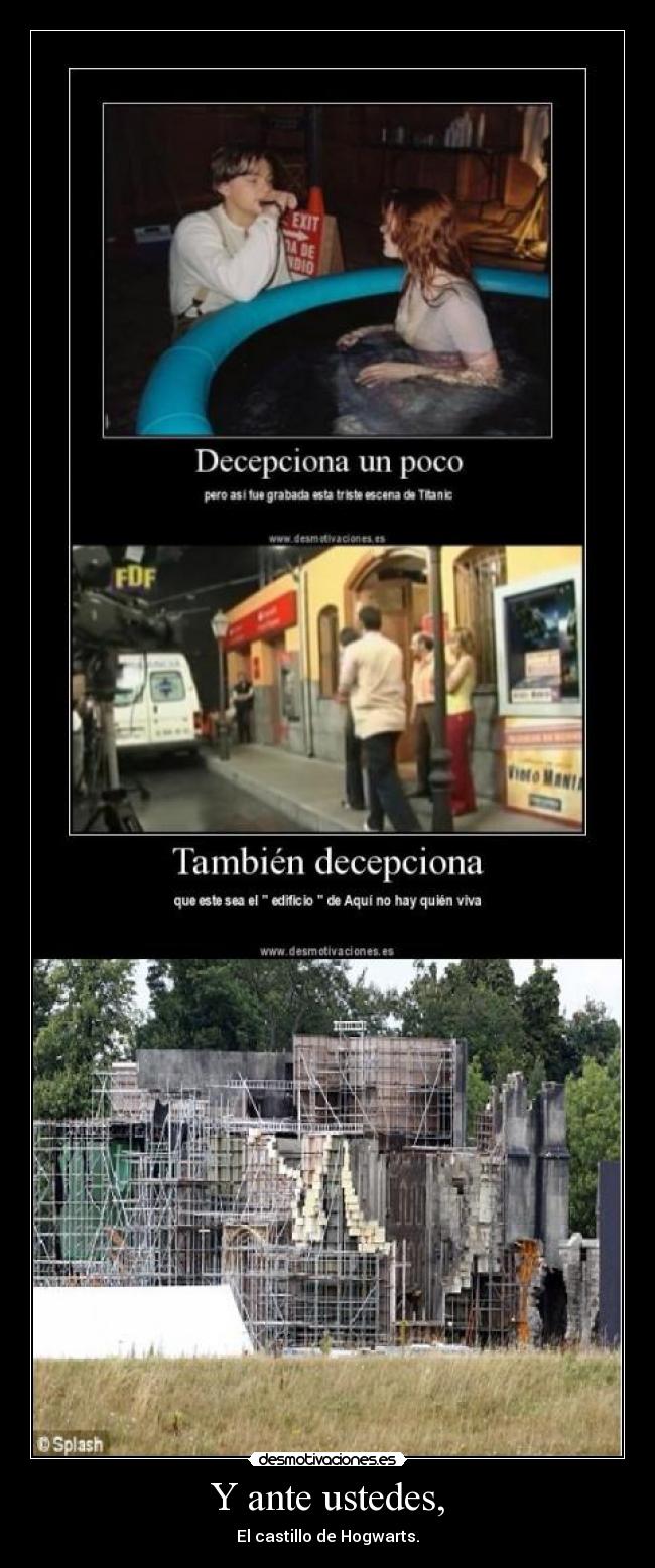 Y ante ustedes, - El castillo de Hogwarts.