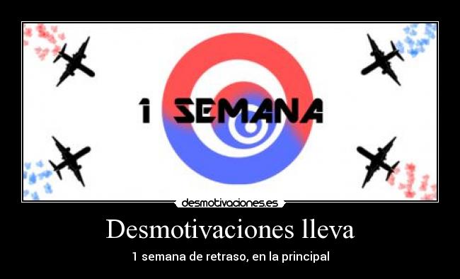 Desmotivaciones lleva - 1 semana de retraso, en la principal