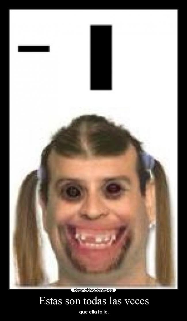 Estas son todas las veces - que ella follo.