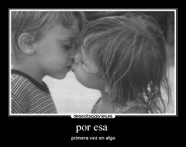 por esa - primera vez en algo