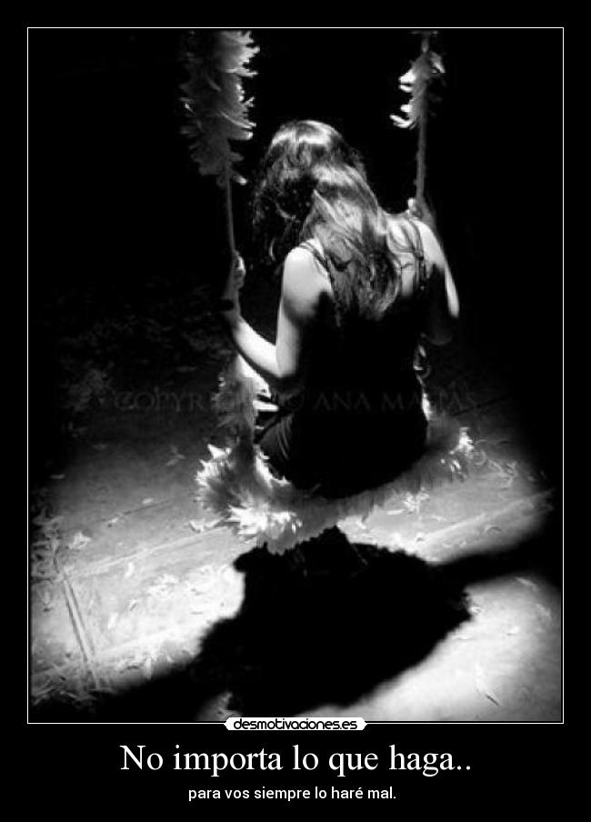 No importa lo que haga.. -