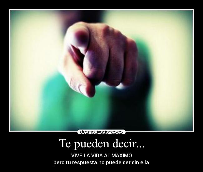 Te pueden decir... -