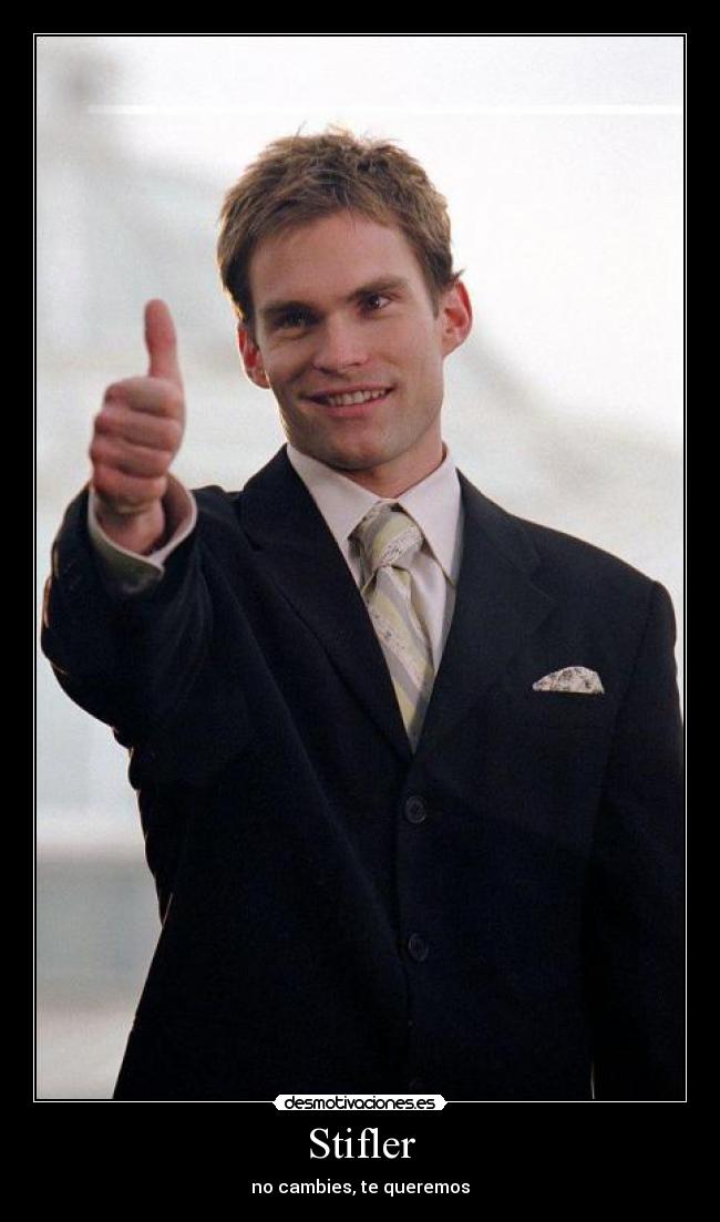 Stifler - no cambies, te queremos