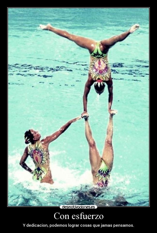 Con esfuerzo - Y dedicacion, podemos lograr cosas que jamas pensamos.