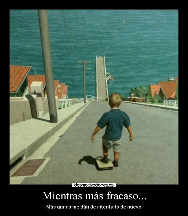 Mientras más fracaso... -