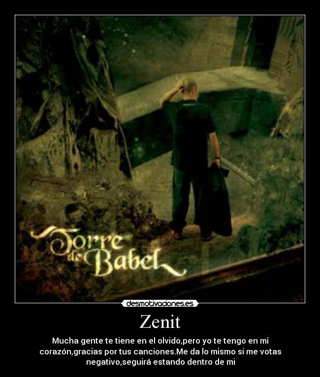 Zenit - Mucha gente te tiene en el olvido,pero yo te tengo en mi
corazón,gracias por tus canciones.Me da lo mismo si me votas
negativo,seguirá estando dentro de mi