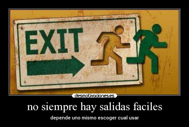 no siempre hay salidas faciles -