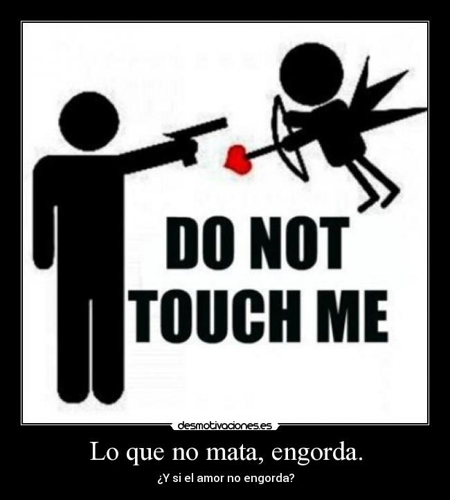 Lo que no mata, engorda. - ¿Y si el amor no engorda?