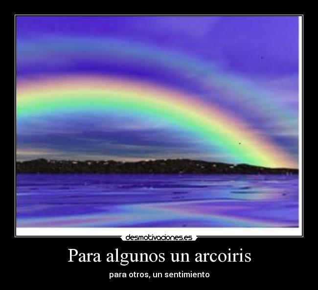 Para algunos un arcoiris -