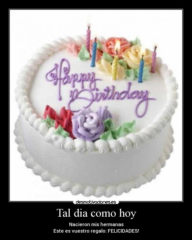 Tal dia como hoy - Nacieron mis hermanas
Este es vuestro regalo: FELICIDADES!
