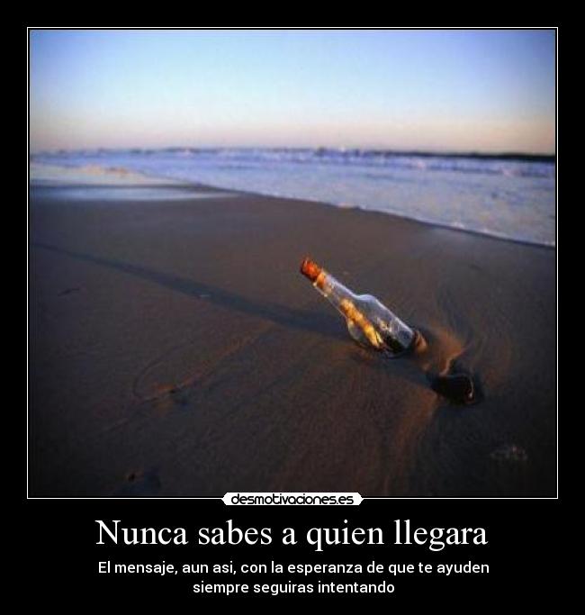 Nunca sabes a quien llegara -