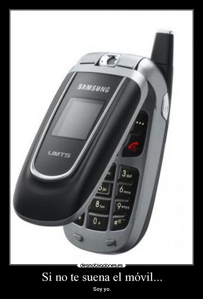 Si no te suena el móvil... - Soy yo.