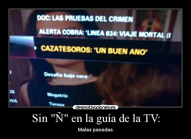 Sin Ñ en la guía de la TV: - Malas pasadas.