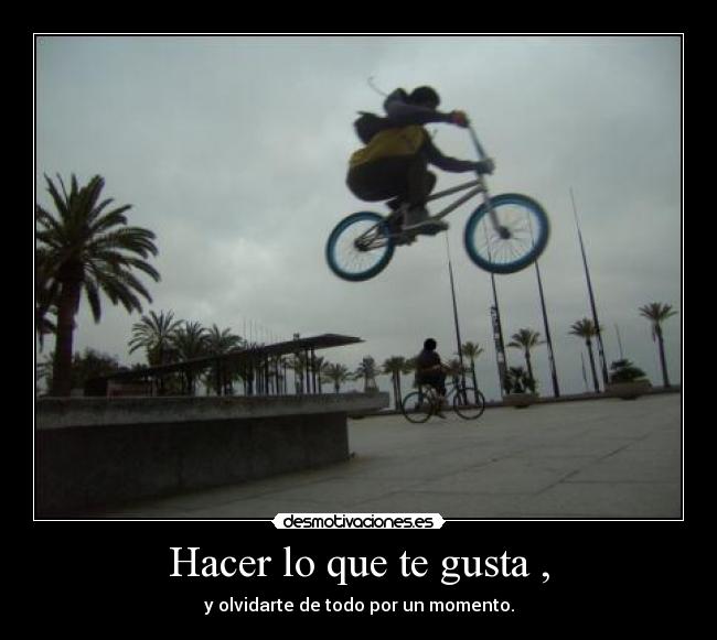 Hacer lo que te gusta , -