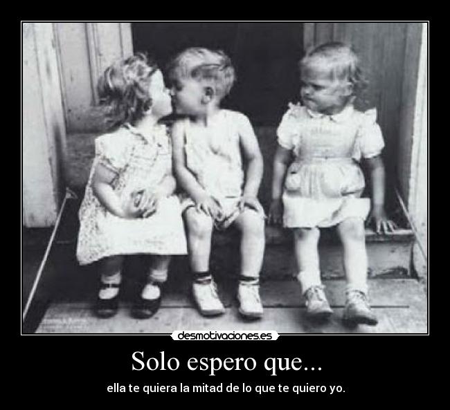 Solo espero que... -