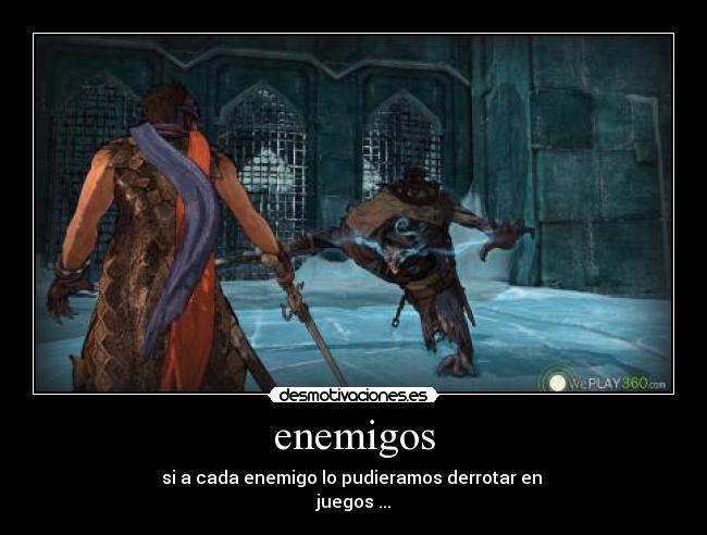 enemigos - si a cada enemigo lo pudieramos derrotar en
juegos ...
