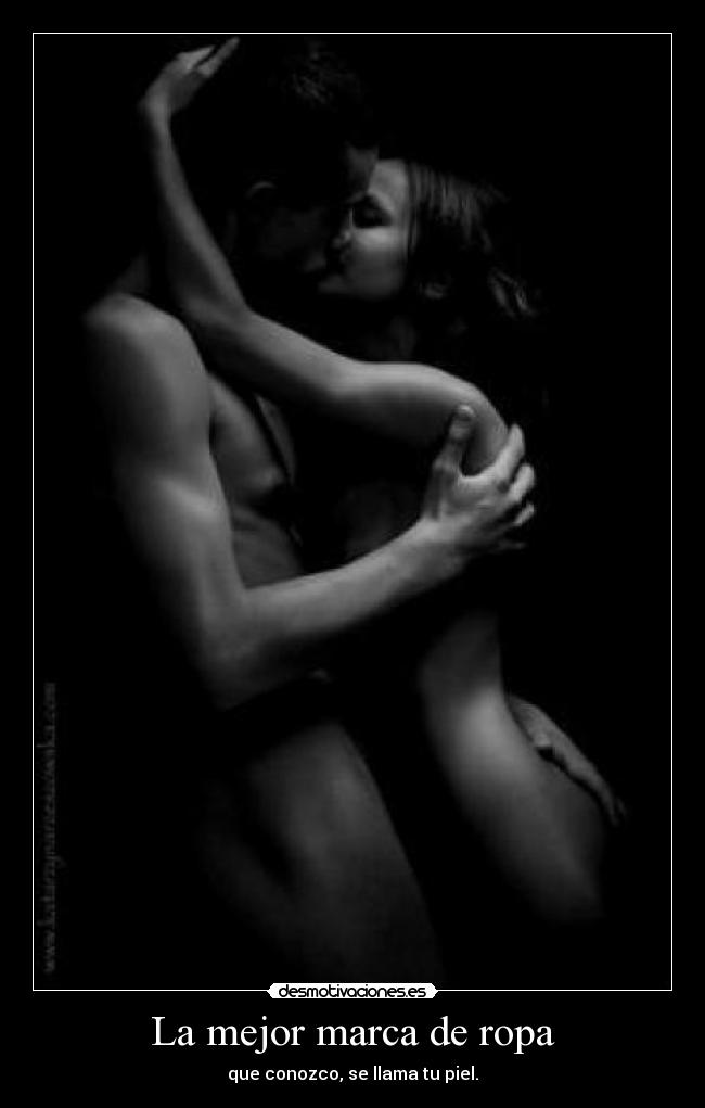 La mejor marca de ropa - que conozco, se llama tu piel.