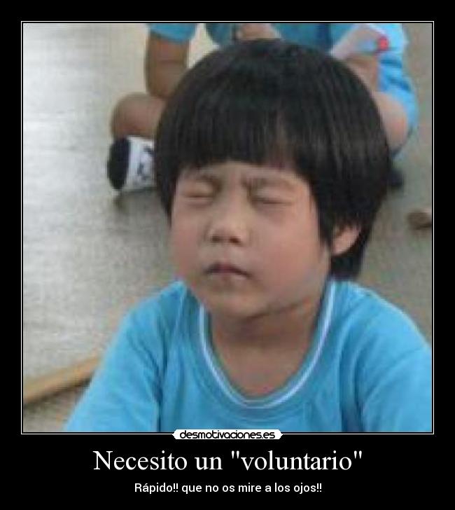 Necesito un voluntario - Rápido!! que no os mire a los ojos!!