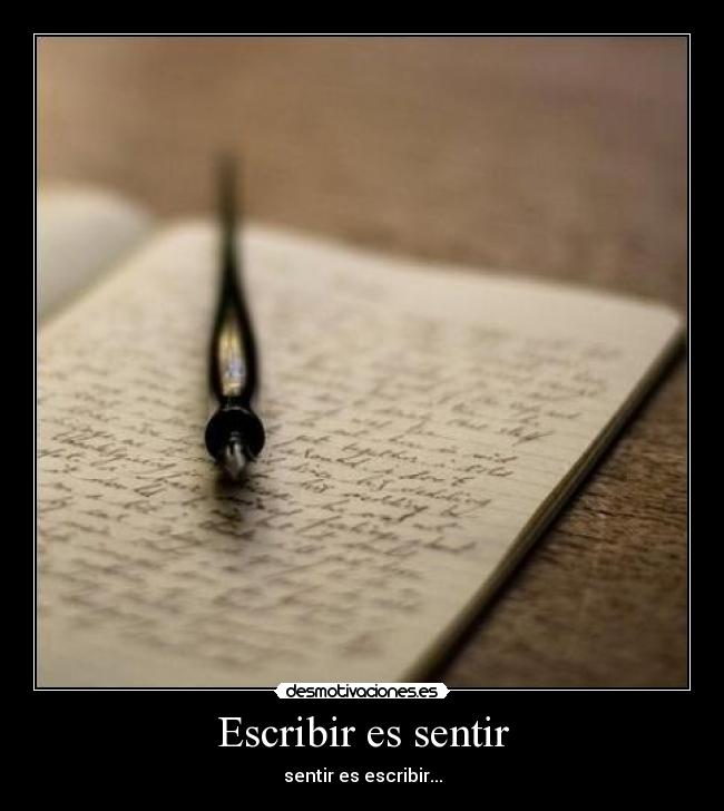 Escribir es sentir - sentir es escribir...
