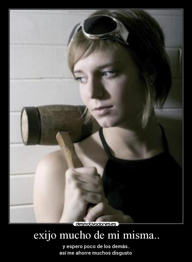 exijo mucho de mi misma.. -