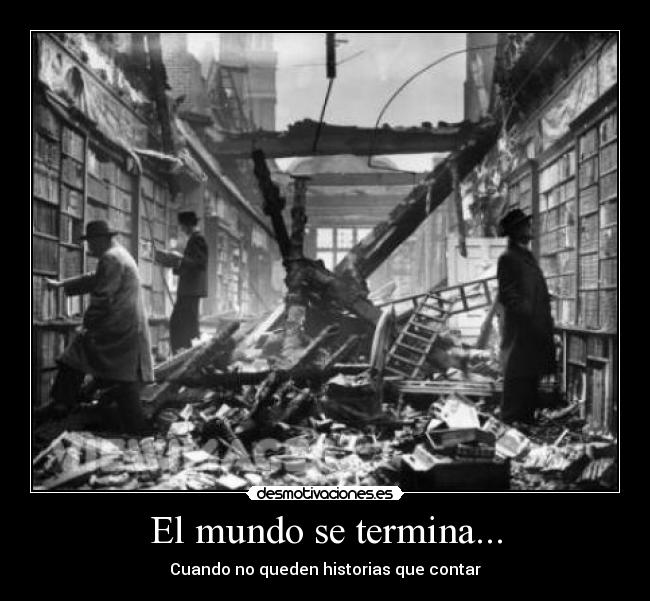 El mundo se termina... - Cuando no queden historias que contar