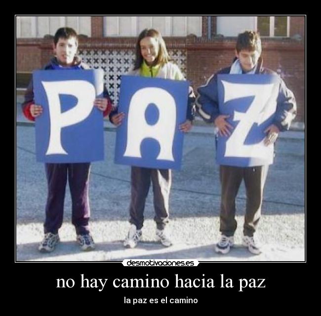 no hay camino hacia la paz - la paz es el camino
