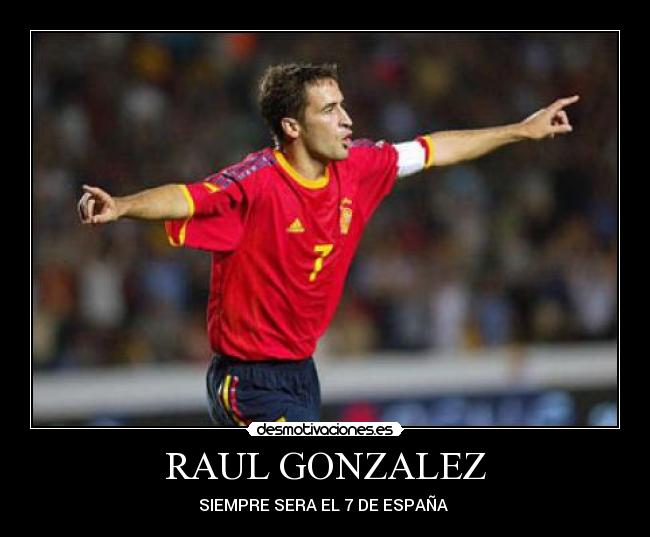 RAUL GONZALEZ - SIEMPRE SERA EL 7 DE ESPAÑA 