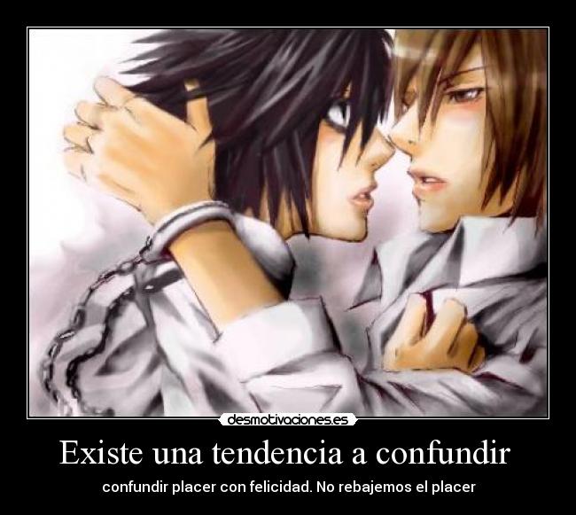 Existe una tendencia a confundir - confundir placer con felicidad. No rebajemos el placer