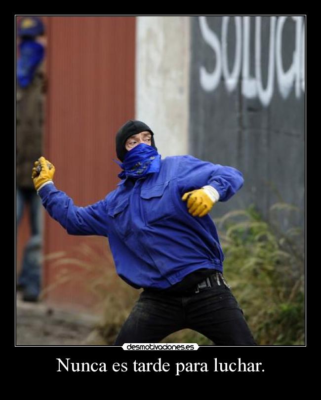 Nunca es tarde para luchar. - 