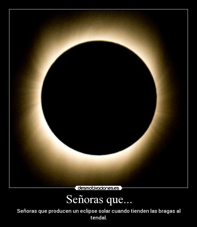 Señoras que... - Señoras que producen un eclipse solar cuando tienden las bragas al tendal.