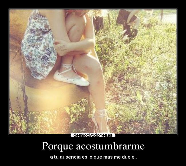 Porque acostumbrarme - 