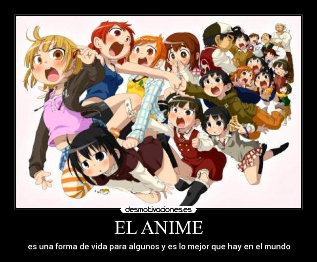 EL ANIME - es una forma de vida para algunos y es lo mejor que hay en el mundo
