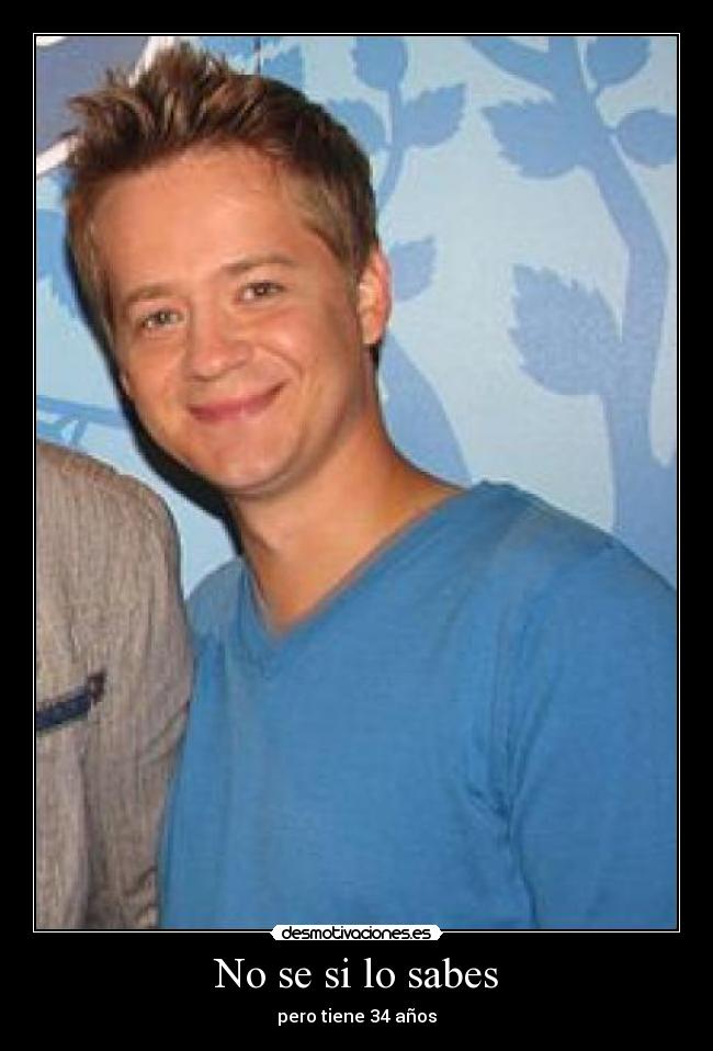 No se si lo sabes - pero tiene 34 años