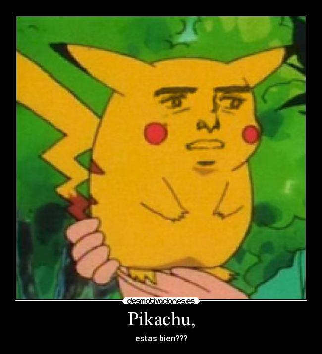 Pikachu, - estas bien???