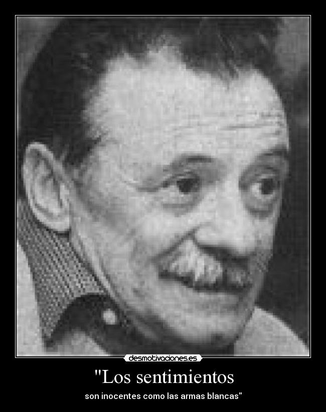 Los sentimientos - son inocentes como las armas blancas