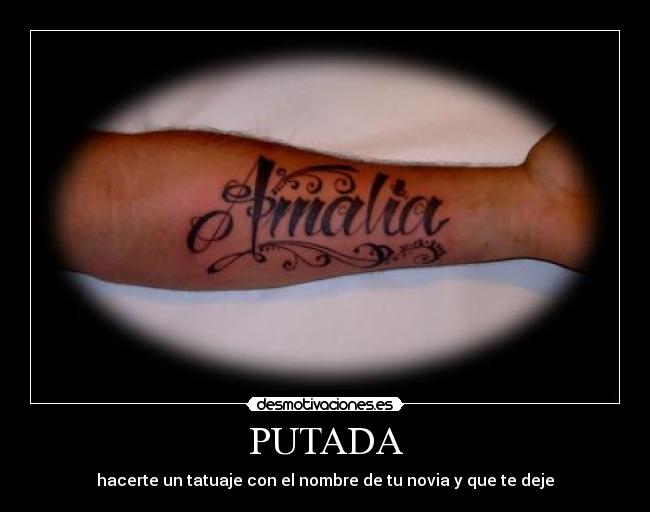 PUTADA - hacerte un tatuaje con el nombre de tu novia y que te deje