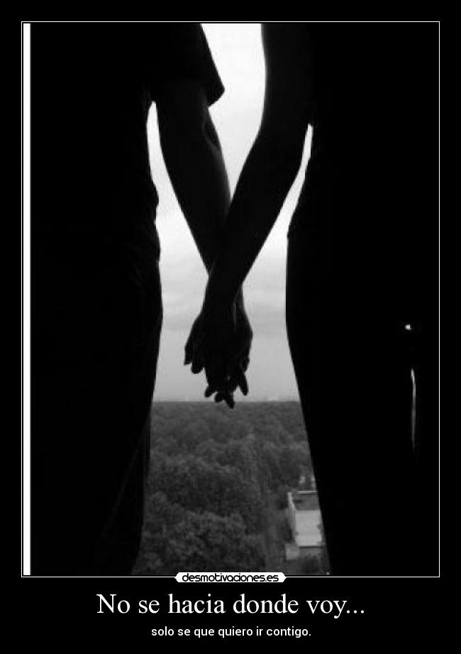 No se hacia donde voy... -