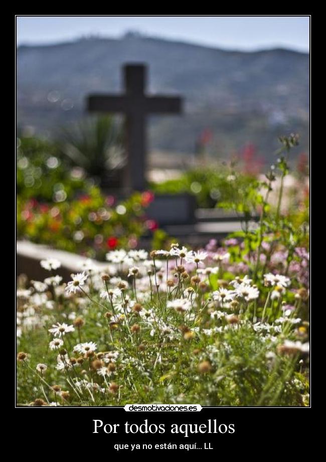 Por todos aquellos - que ya no están aquí... LL♥