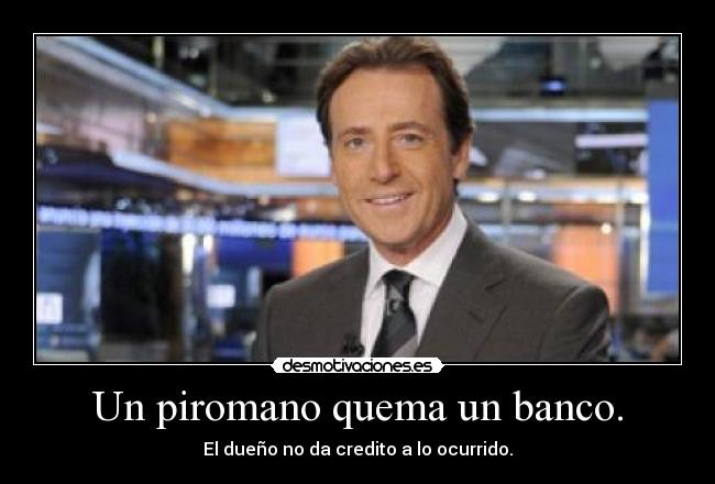 Un piromano quema un banco. - 