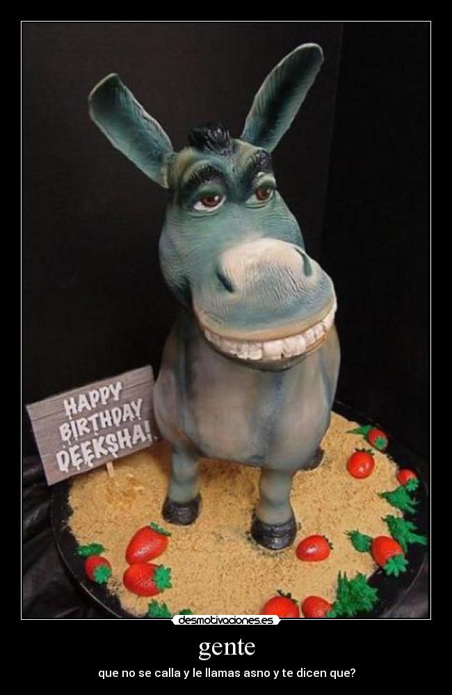 gente - que no se calla y le llamas asno y te dicen que?