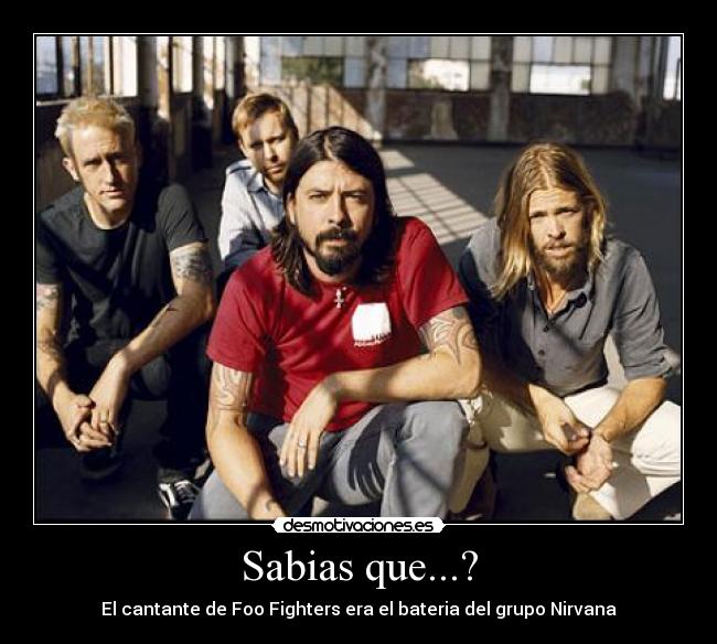 carteles sabias que cantante foo fighters era bateria del grupo nirvana desmotivaciones