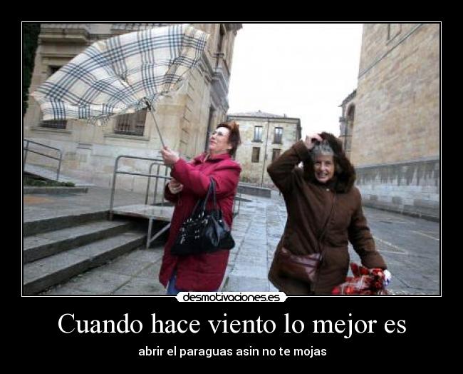Cuando hace viento lo mejor es - abrir el paraguas asin no te mojas