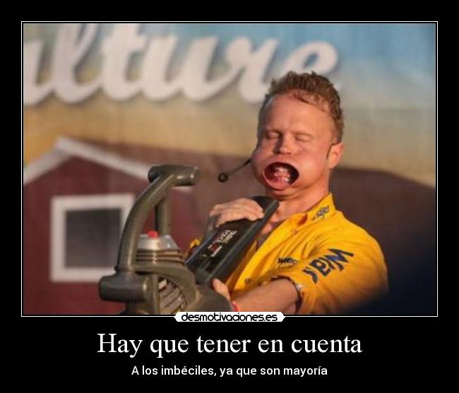 Hay que tener en cuenta - A los imbéciles, ya que son mayoría