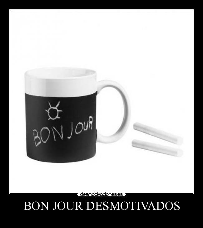 BON JOUR DESMOTIVADOS -