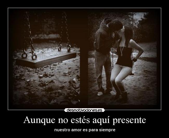 Aunque no estés aquí presente -